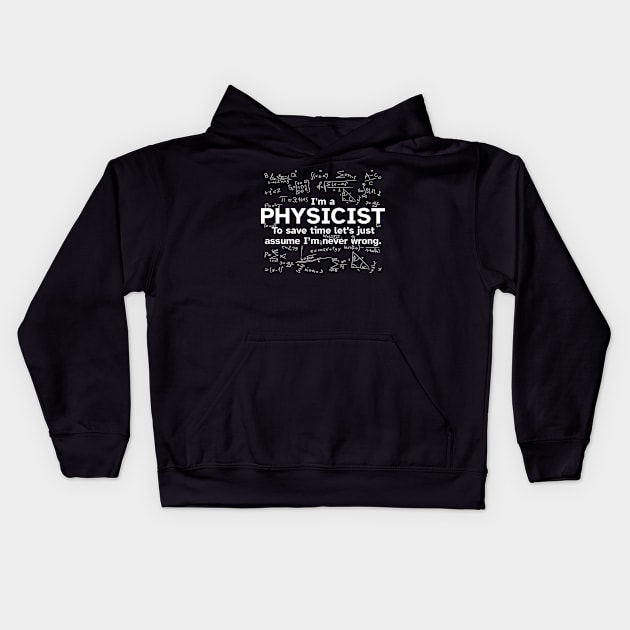 I'm a Physicist to save time let's just assume I'm never wrong - Funny Gift Idea for Physicists Kids Hoodie by Zen Cosmos Official
